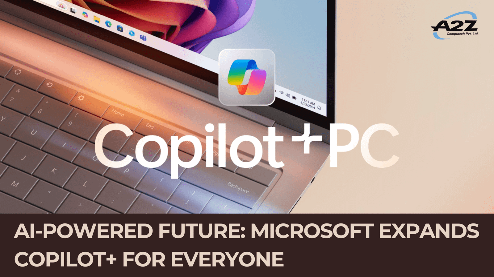 AI-Powered Future: Microsoft Expands Copilot+ for Everyone – A2Z Computech