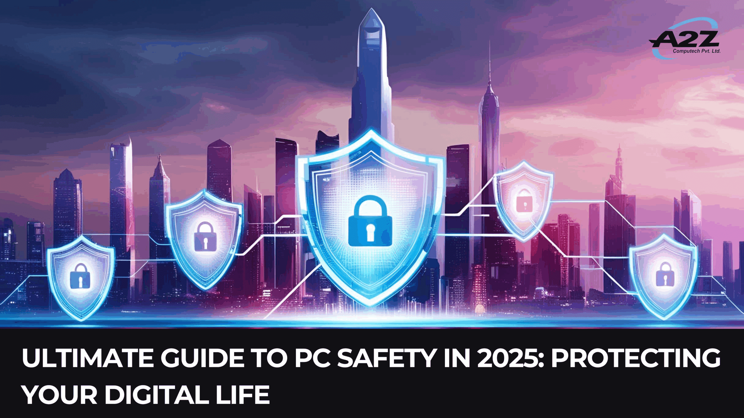 Ultimate Guide to PC Safety in 2025: Protecting Your Digital Life